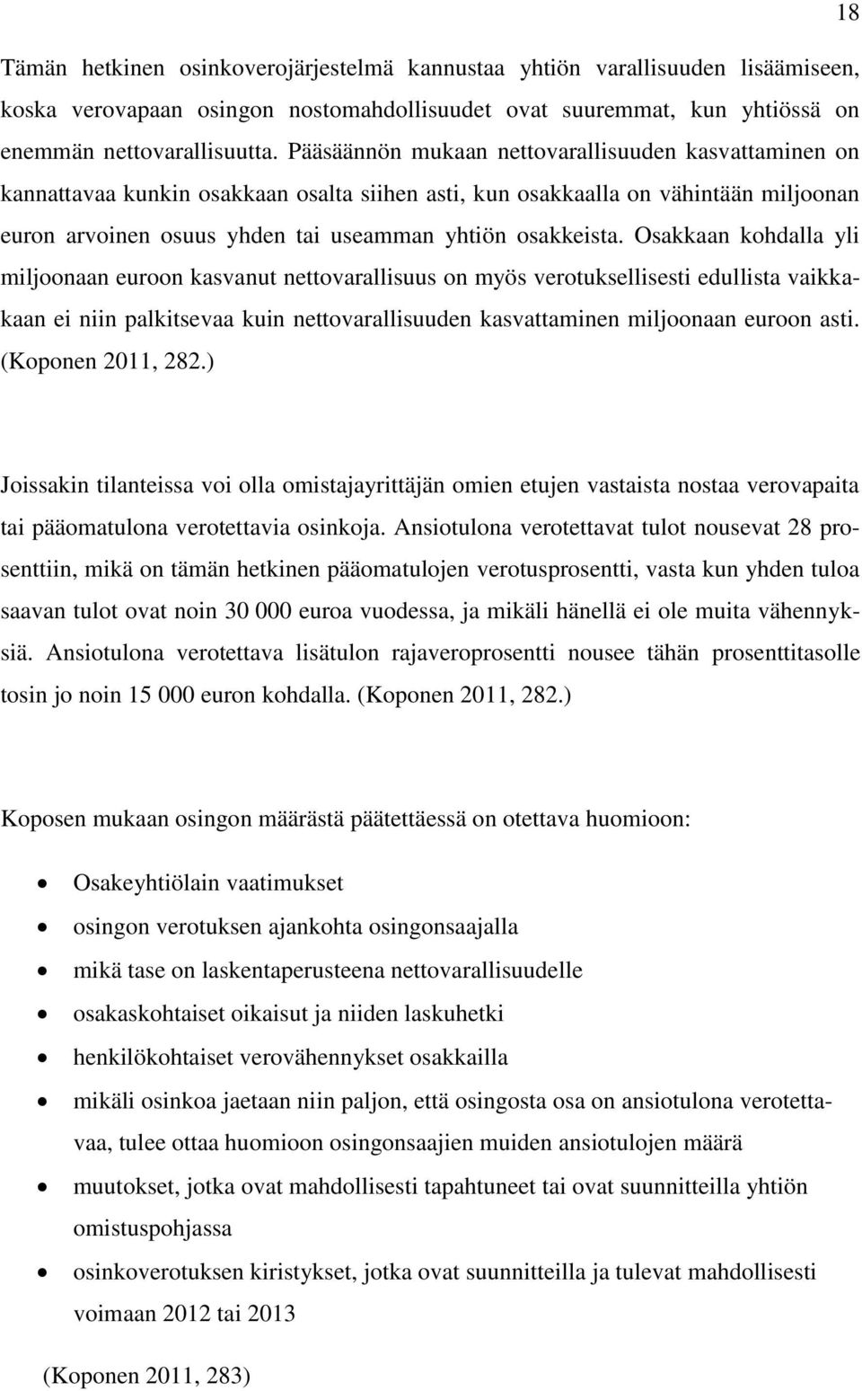 Osakkaan kohdalla yli miljoonaan euroon kasvanut nettovarallisuus on myös verotuksellisesti edullista vaikkakaan ei niin palkitsevaa kuin nettovarallisuuden kasvattaminen miljoonaan euroon asti.