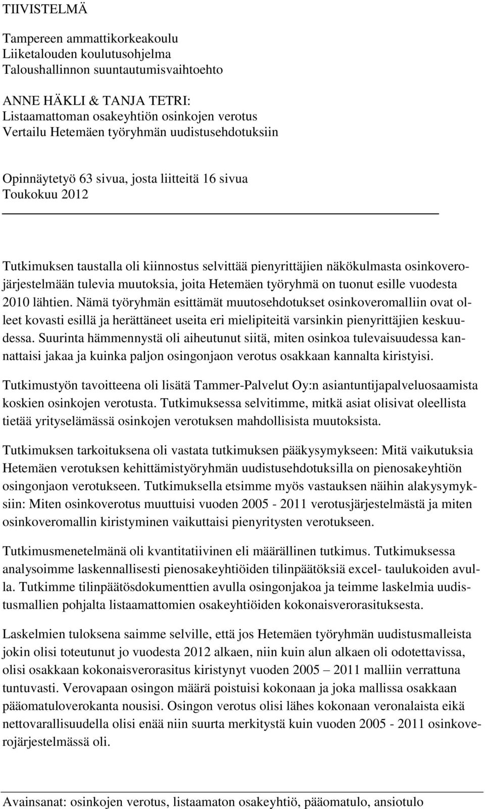 muutoksia, joita Hetemäen työryhmä on tuonut esille vuodesta 2010 lähtien.