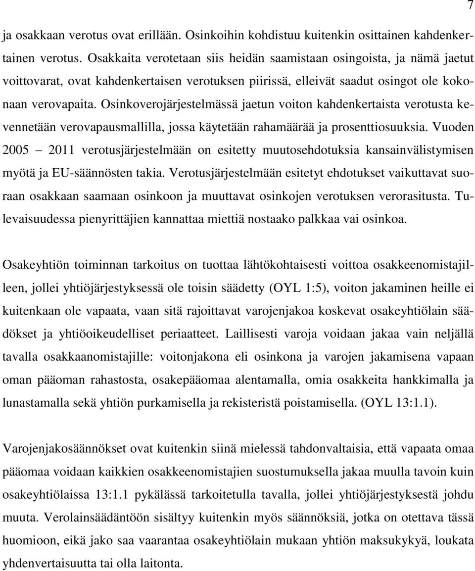 Osinkoverojärjestelmässä jaetun voiton kahdenkertaista verotusta kevennetään verovapausmallilla, jossa käytetään rahamäärää ja prosenttiosuuksia.