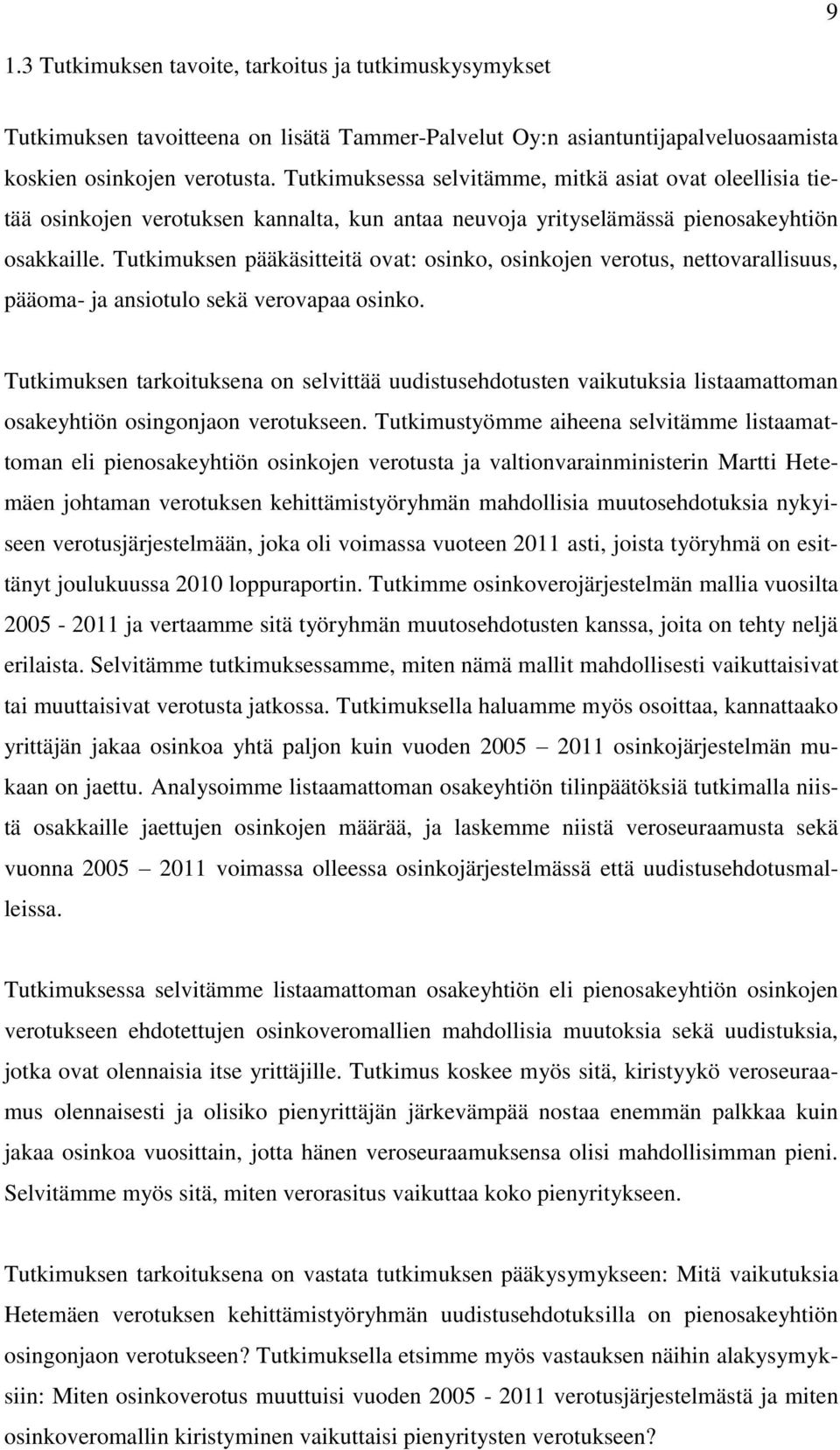 Tutkimuksen pääkäsitteitä ovat: osinko, osinkojen verotus, nettovarallisuus, pääoma- ja ansiotulo sekä verovapaa osinko.
