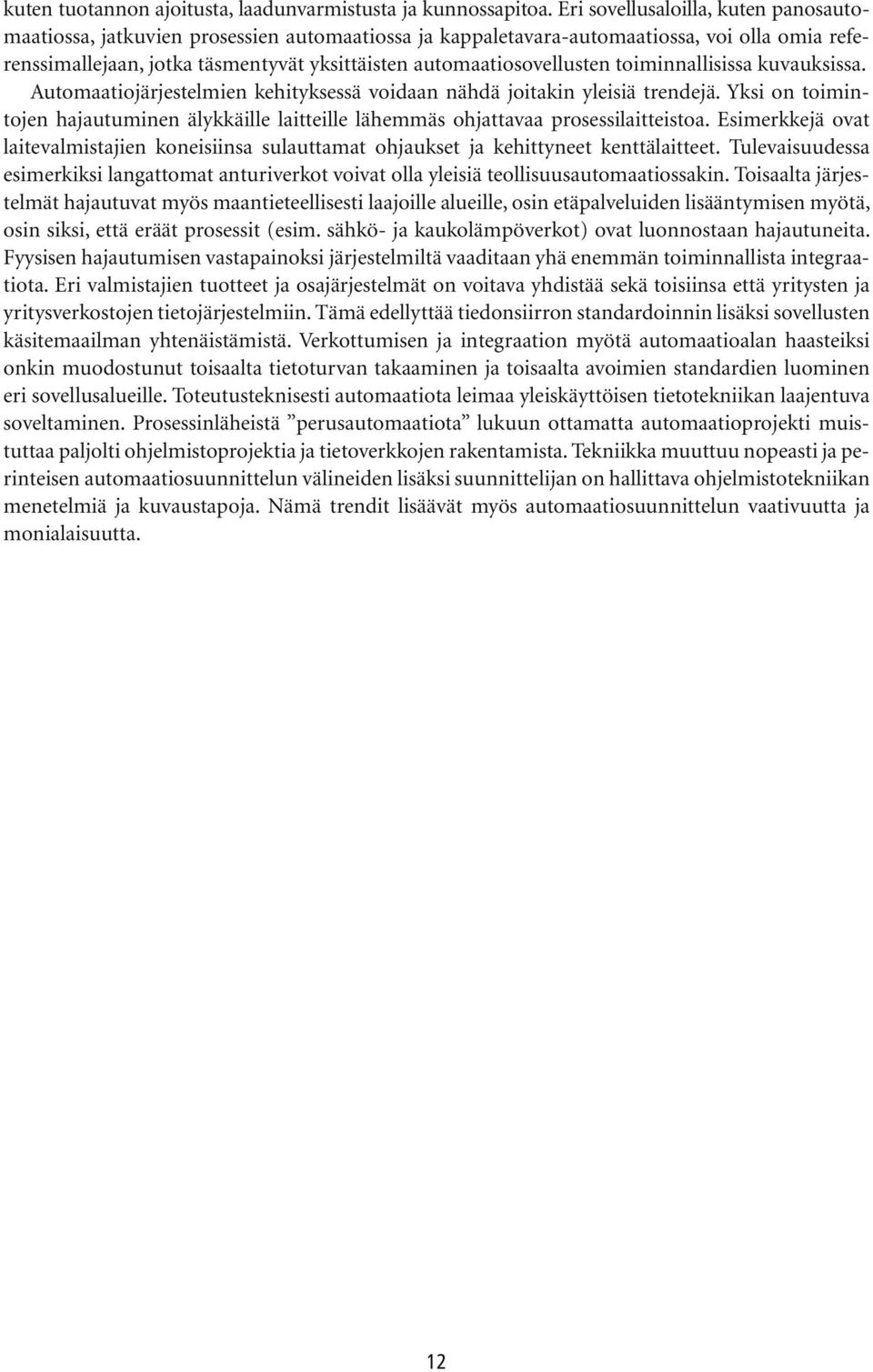 automaatiosovellusten toiminnallisissa kuvauksissa. Automaatiojärjestelmien kehityksessä voidaan nähdä joitakin yleisiä trendejä.