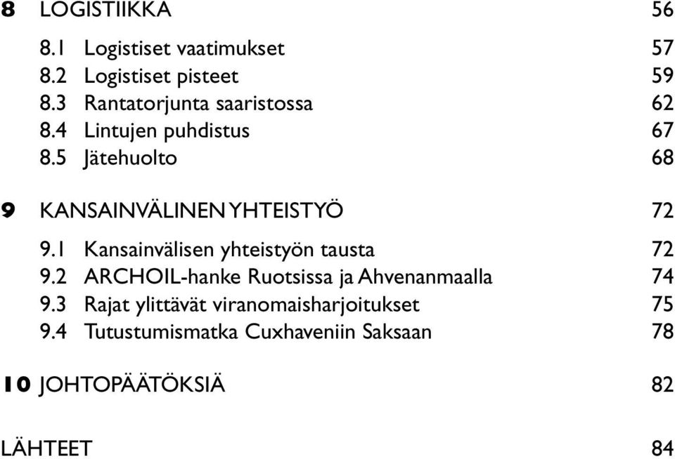 5 Jätehuolto 68 9 KANSAINVÄLINEN YHTEISTYÖ 72 9.1 Kansainvälisen yhteistyön tausta 72 9.