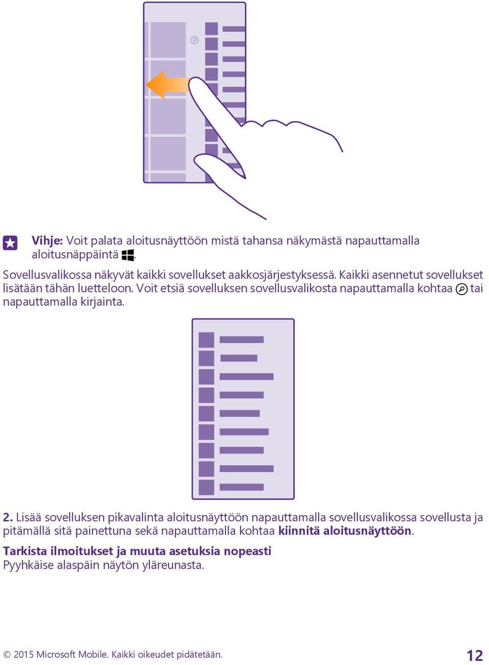 Voit etsiä sovelluksen sovellusvalikosta napauttamalla kohtaa tai napauttamalla kirjainta. 2.