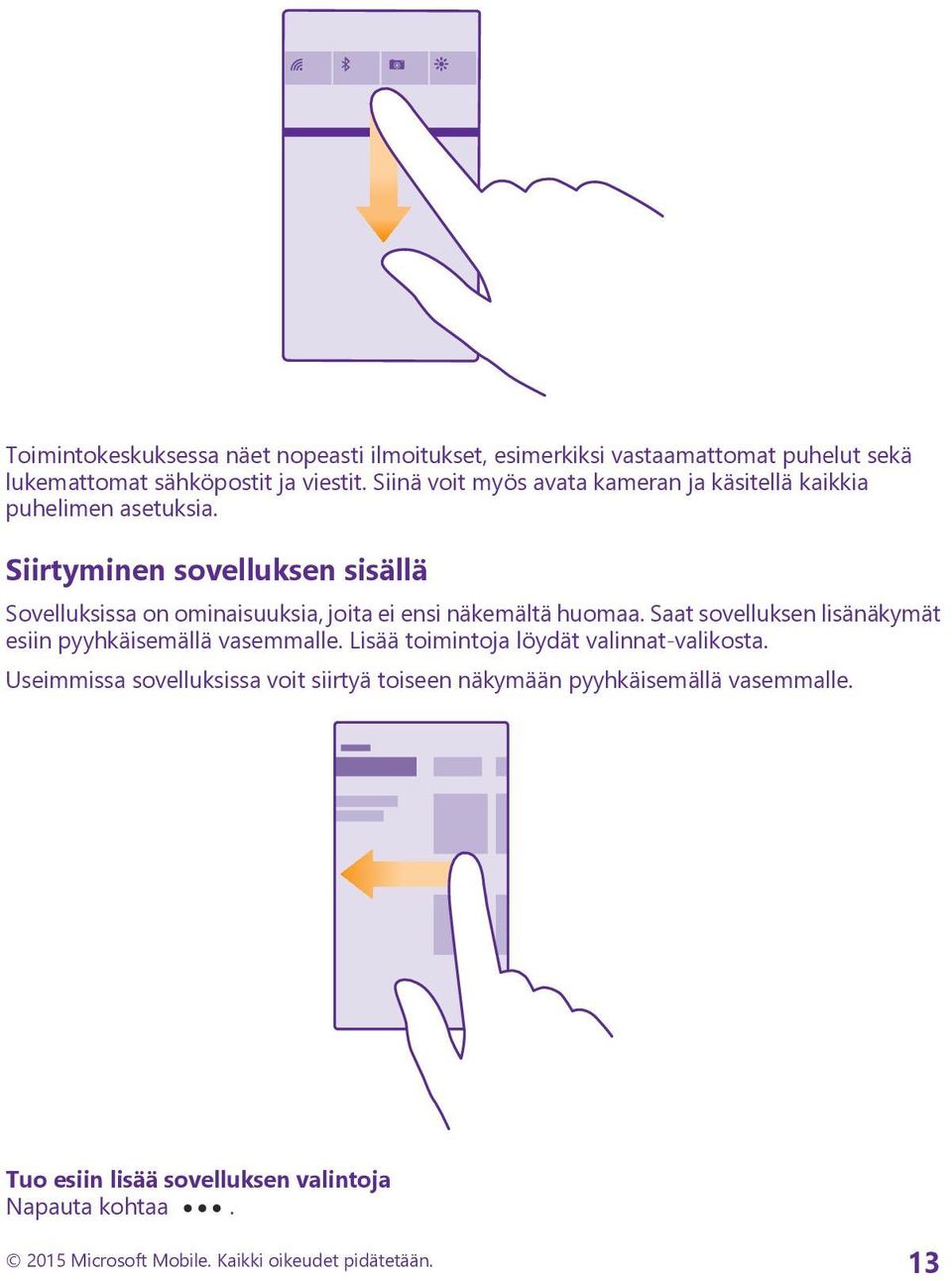 Siirtyminen sovelluksen sisällä Sovelluksissa on ominaisuuksia, joita ei ensi näkemältä huomaa.