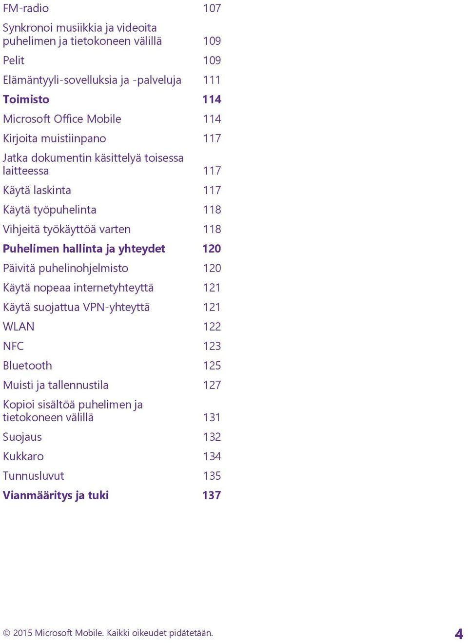 hallinta ja yhteydet 120 Päivitä puhelinohjelmisto 120 Käytä nopeaa internetyhteyttä 121 Käytä suojattua VPN-yhteyttä 121 WLAN 122 NFC 123 Bluetooth 125 Muisti ja