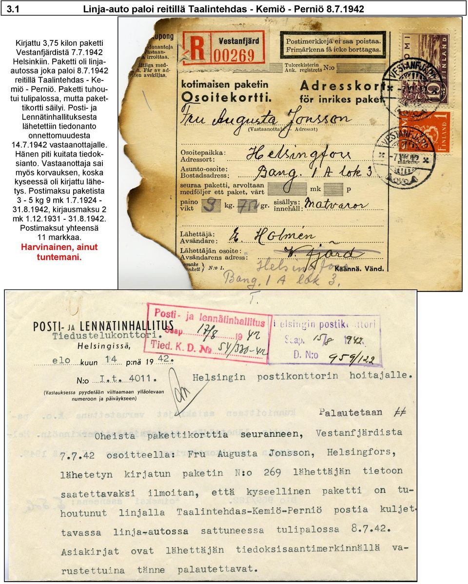 Posti- ja Lennätinhallituksesta lähetettiin tiedonanto onnettomuudesta 14.7.1942 vastaanottajalle. Hänen piti kuitata tiedoksianto.