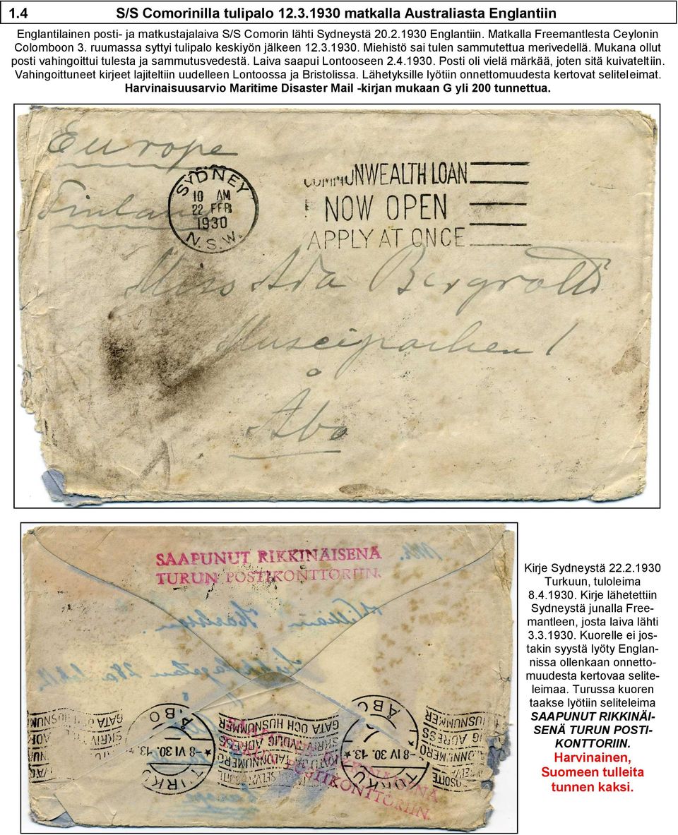 Mukana ollut posti vahingoittui tulesta ja sammutusvedestä. Laiva saapui Lontooseen 2.4.1930. Posti oli vielä märkää, joten sitä kuivateltiin.