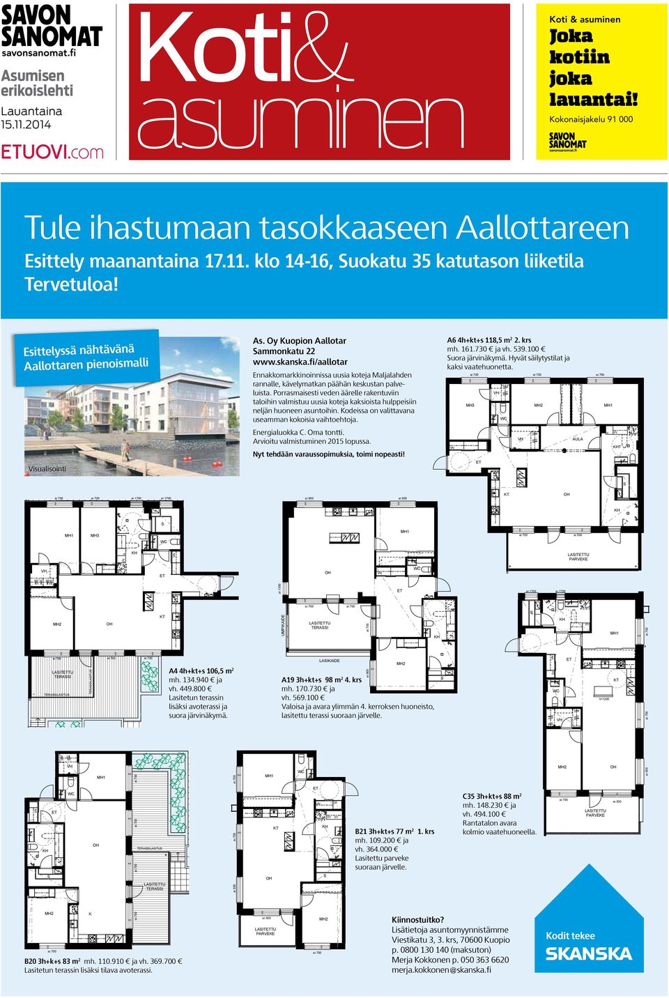 AS OY KUOPION AALLOTAR Nyt tehdään varaussopimuksia, toimi nopeasti! SAMMONKATU 22, 70500 KUOPIO 3H+KT+S 98,0 m² A19 Kerros 4 S WC ET VN As. Oy Kuopion Aallotar A6 4h+kt+s 118,5 m 2 2.