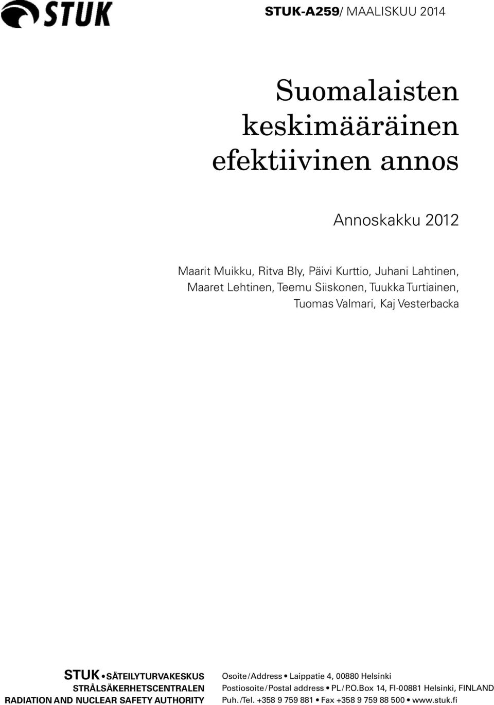 SÄTEILYTURVAKESKUS STRÅLSÄKERHETSCENTRALEN RADIATION AND NUCLEAR SAFETY AUTHORITY Osoite / Address Laippatie 4, 00880