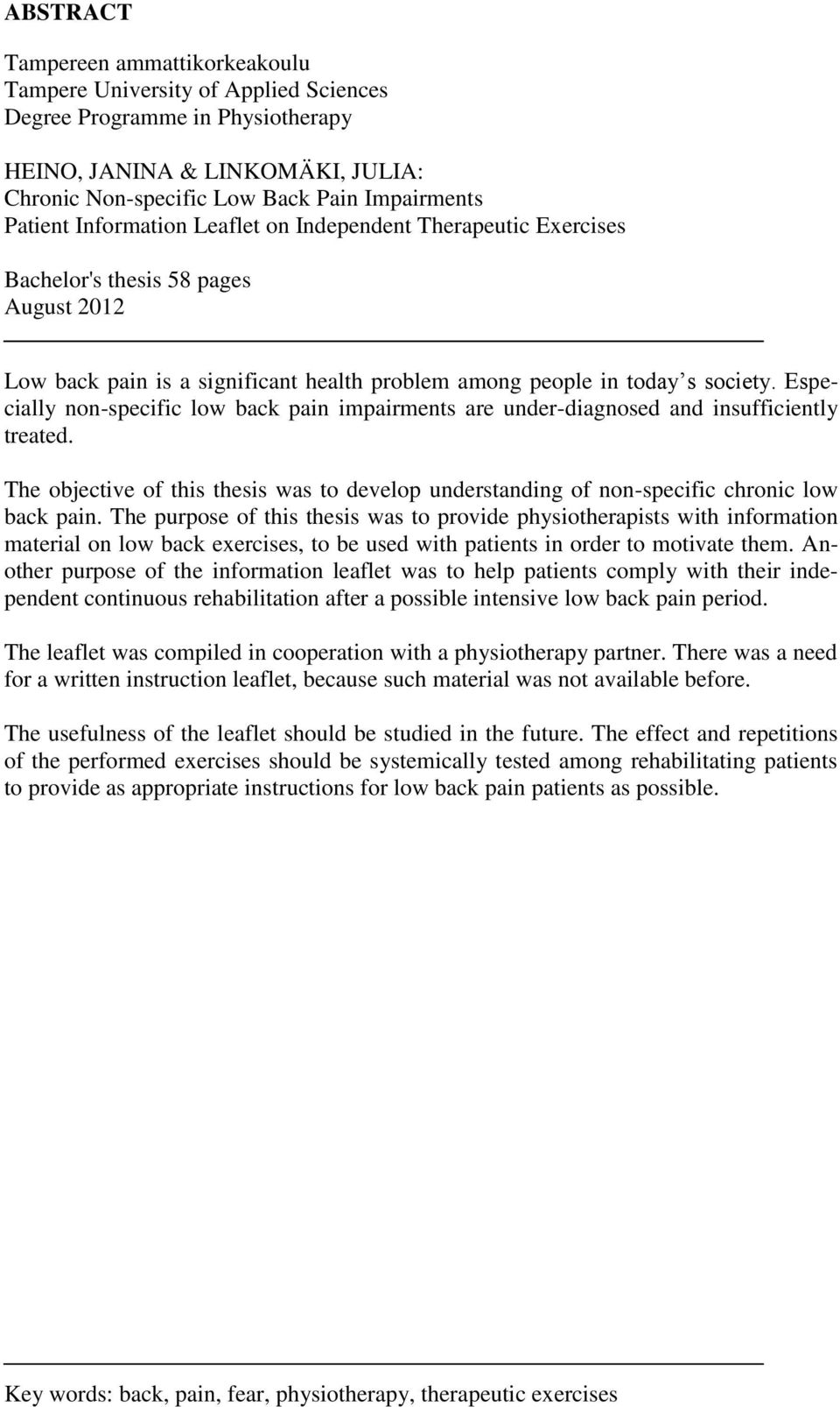 Especially non-specific low back pain impairments are under-diagnosed and insufficiently treated. The objective of this thesis was to develop understanding of non-specific chronic low back pain.