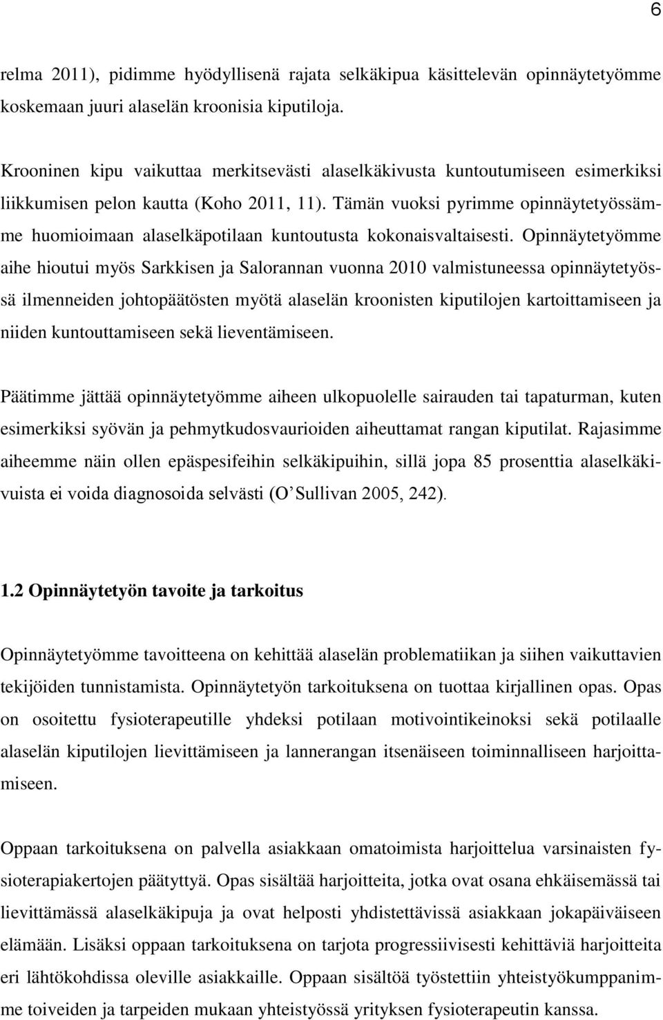 Tämän vuoksi pyrimme opinnäytetyössämme huomioimaan alaselkäpotilaan kuntoutusta kokonaisvaltaisesti.