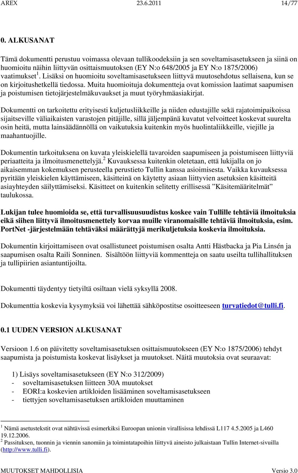 vaatimukset 1. Lisäksi on huomioitu soveltamisasetukseen liittyvä muutosehdotus sellaisena, kun se on kirjoitushetkellä tiedossa.