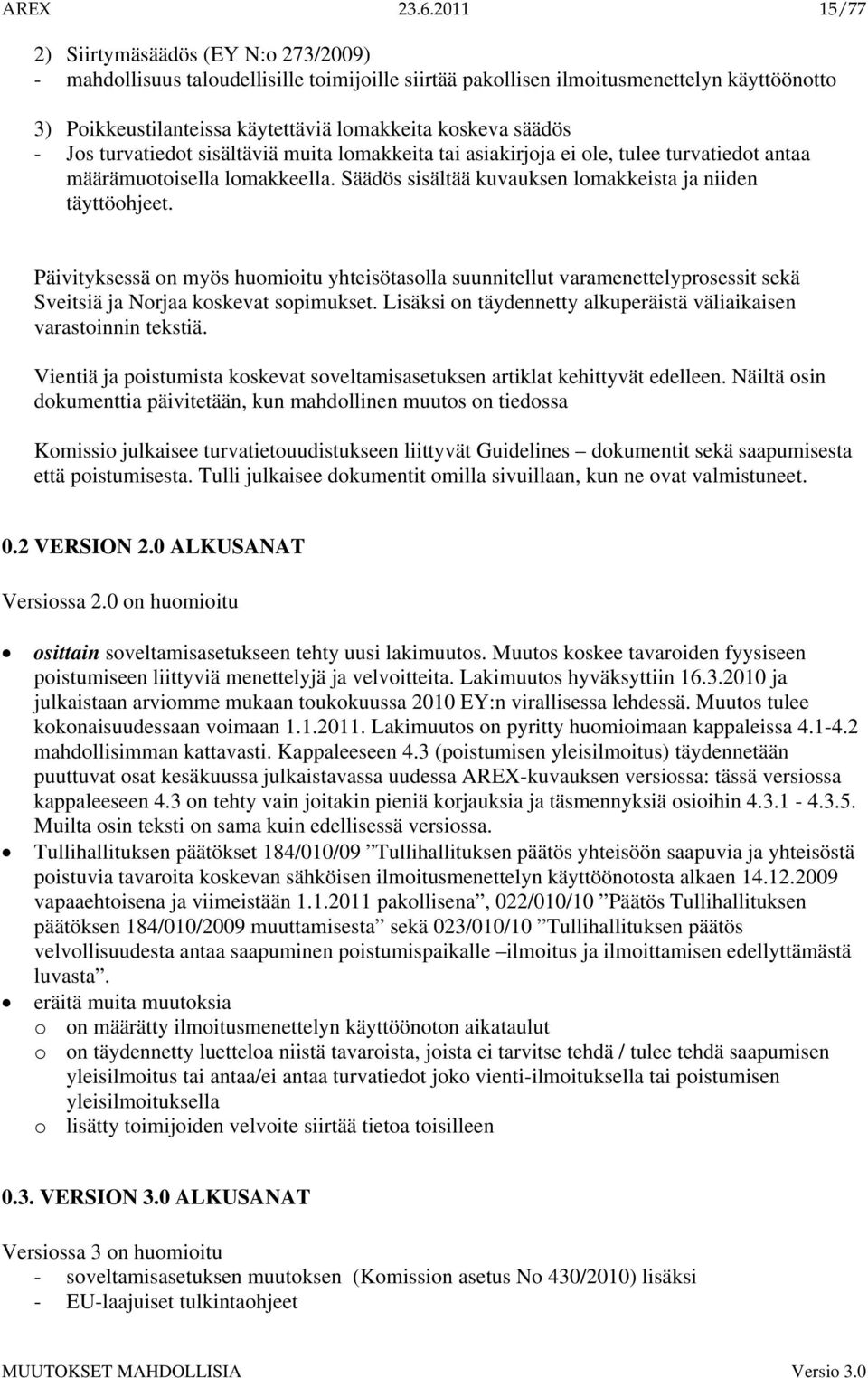 säädös - Jos turvatiedot sisältäviä muita lomakkeita tai asiakirjoja ei ole, tulee turvatiedot antaa määrämuotoisella lomakkeella. Säädös sisältää kuvauksen lomakkeista ja niiden täyttöohjeet.