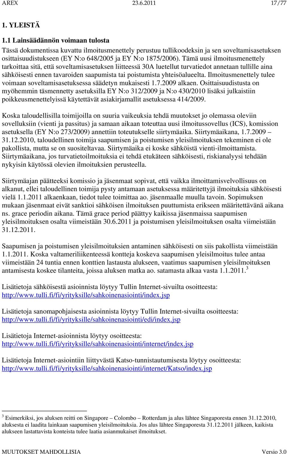 Tämä uusi ilmoitusmenettely tarkoittaa sitä, että soveltamisasetuksen liitteessä 30A luetellut turvatiedot annetaan tullille aina sähköisesti ennen tavaroiden saapumista tai poistumista