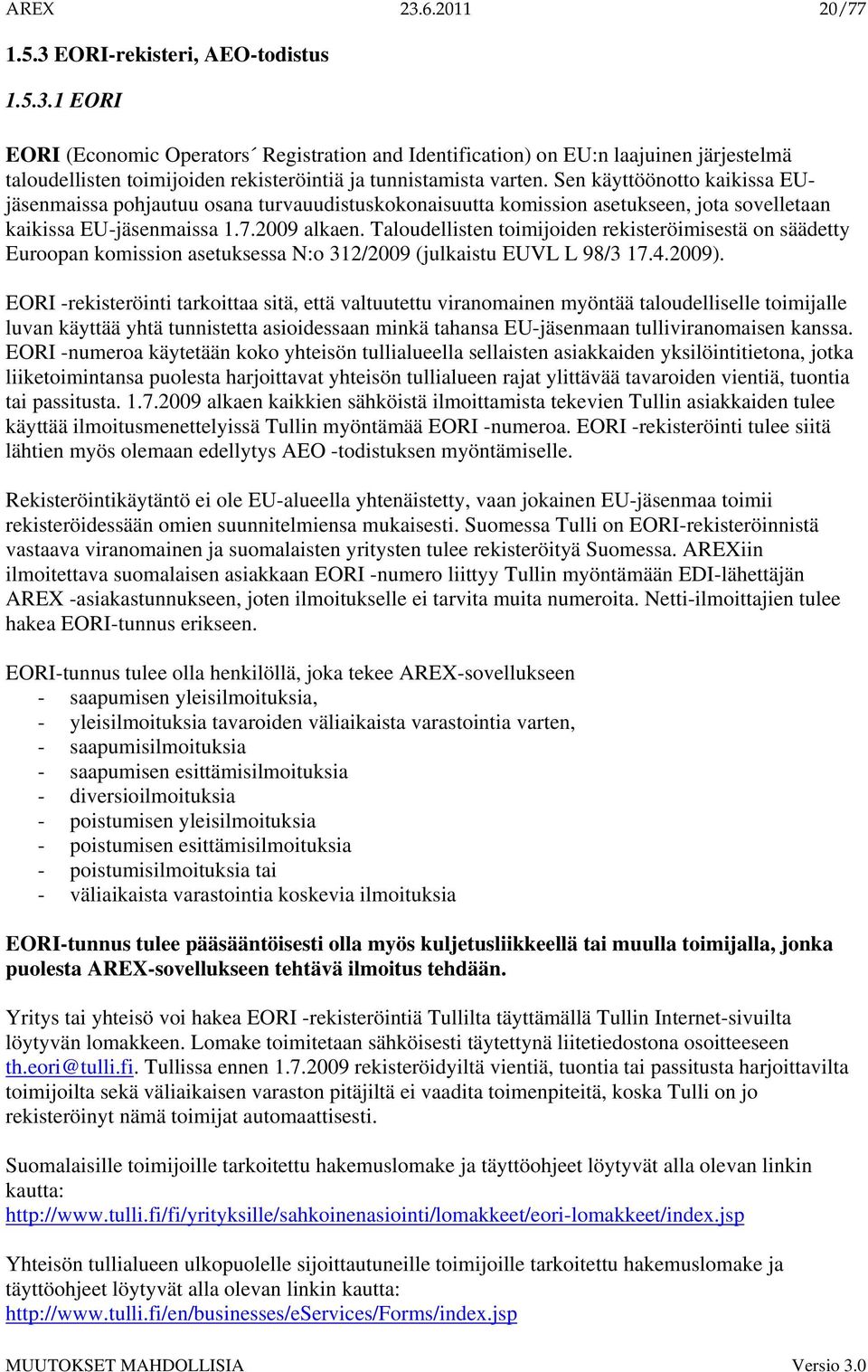 Taloudellisten toimijoiden rekisteröimisestä on säädetty Euroopan komission asetuksessa N:o 312/2009 (julkaistu EUVL L 98/3 17.4.2009).