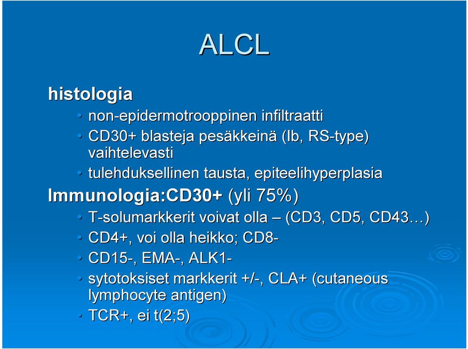 (yli 75%) T solumarkkerit voivat olla (CD3, CD5, CD43 ) CD4+, voi olla heikko; CD8 CD15,,