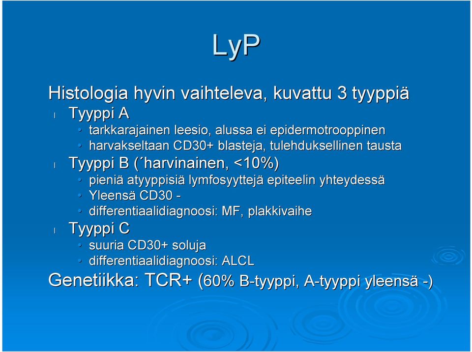 pieniä atyyppisiä lymfosyyttejä epiteelin yhteydessä Yleensä CD30 differentiaalidiagnoosi: MF,