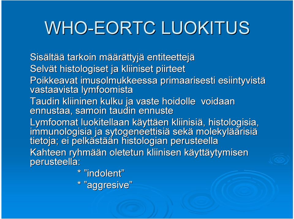 taudin ennuste Lymfoomat luokitellaan käyttk yttäen kliinisiä,, histologisia, immunologisia ja sytogeneettisiä sekä molekylää äärisiä