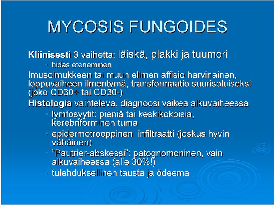 diagnoosi vaikea alkuvaiheessa lymfosyytit: pieniä tai keskikokoisia, kerebriforminen tuma epidermotrooppinen infiltraatti