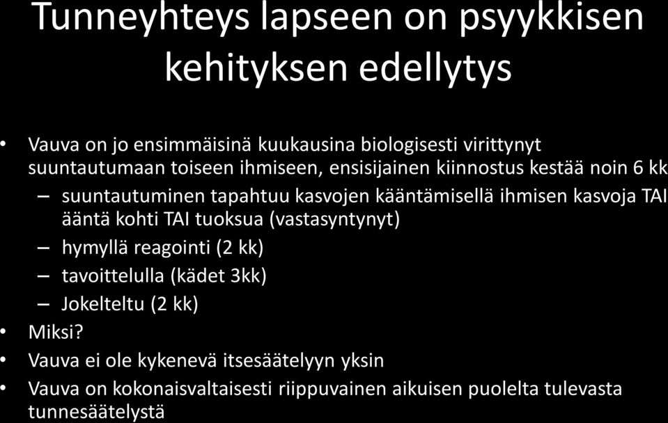 ihmisen kasvoja TAI ääntä kohti TAI tuoksua (vastasyntynyt) hymyllä reagointi (2 kk) tavoittelulla (kädet 3kk) Jokelteltu (2