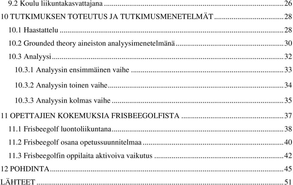 .. 33 10.3.2 Analyysin toinen vaihe... 34 10.3.3 Analyysin kolmas vaihe... 35 11 OPETTAJIEN KOKEMUKSIA FRISBEEGOLFISTA... 37 11.