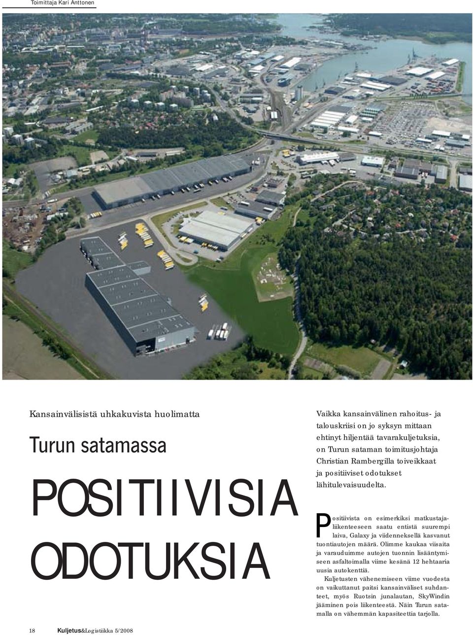 Positiivista on esimerkiksi matkustajaliikenteeseen saatu entistä suurempi laiva, Galaxy ja viidenneksellä kasvanut tuontiautojen määrä.