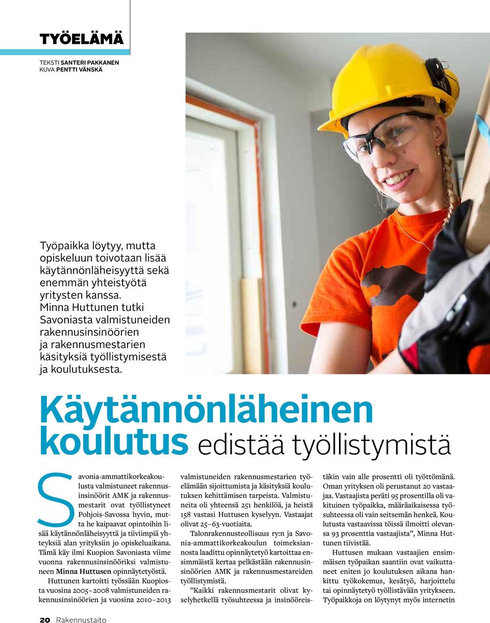 Käytännönläheinen koulutus edistää työllistymistä Savonia-ammattikorkeakoulusta valmistuneet rakennusinsinöörit AMK ja rakennusmestarit ovat työllistyneet Pohjois-Savossa hyvin, mutta he kaipaavat