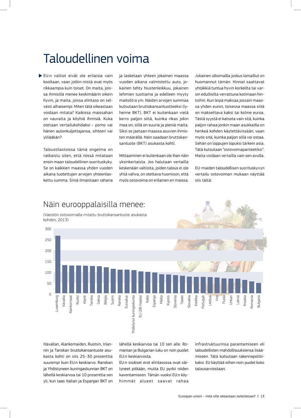 Kuka otetaan vertailukohdaksi pomo vai hänen autonkuljettajansa, sihteeri vai ylilääkäri? Taloustilastoissa tämä ongelma on ratkaistu siten, että niissä mitataan ensin maan taloudellinen suorituskyky.