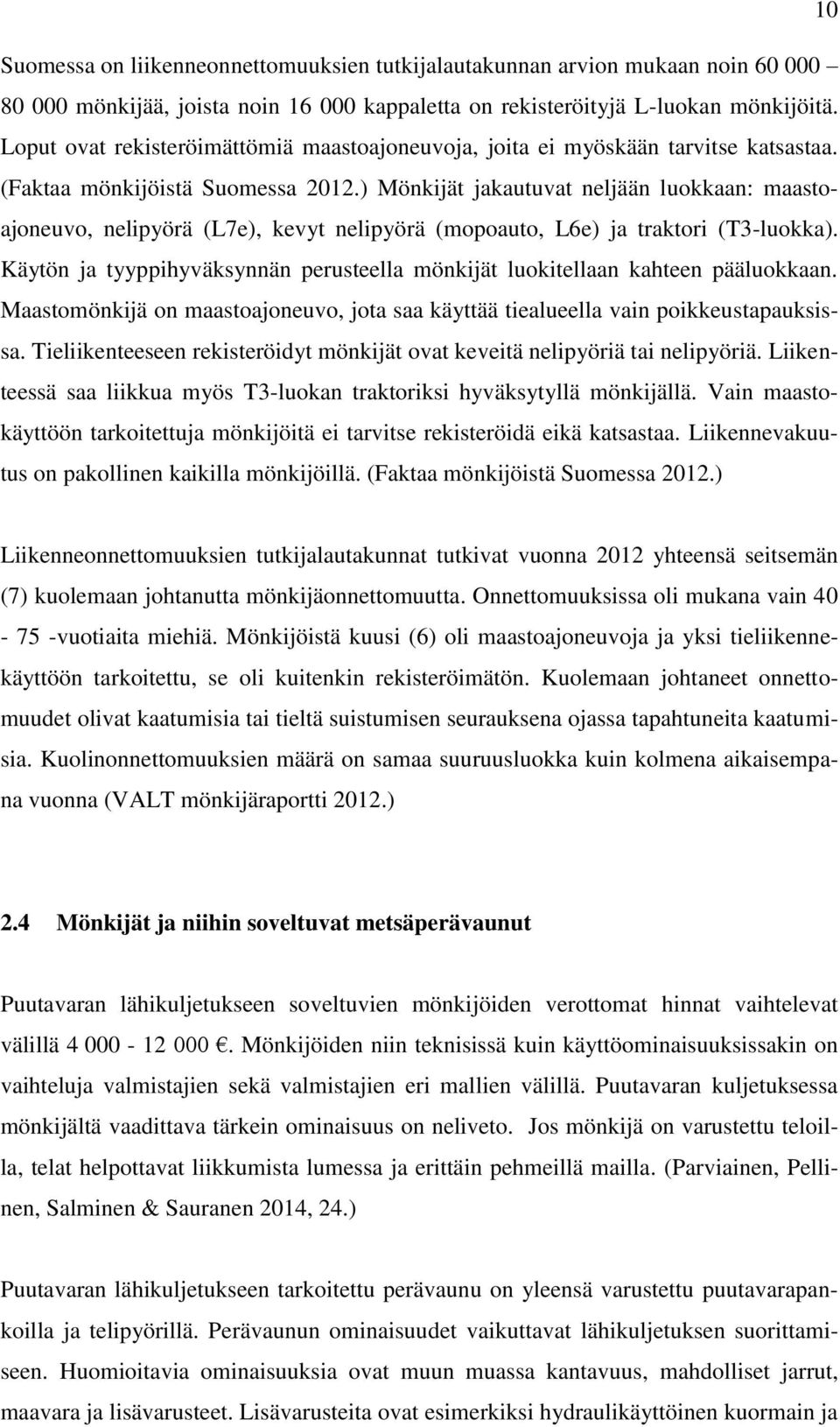 ) Mönkijät jakautuvat neljään luokkaan: maastoajoneuvo, nelipyörä (L7e), kevyt nelipyörä (mopoauto, L6e) ja traktori (T3-luokka).