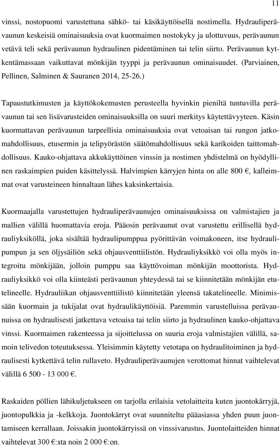 Perävaunun kytkentämassaan vaikuttavat mönkijän tyyppi ja perävaunun ominaisuudet. (Parviainen, Pellinen, Salminen & Sauranen 2014, 25-26.