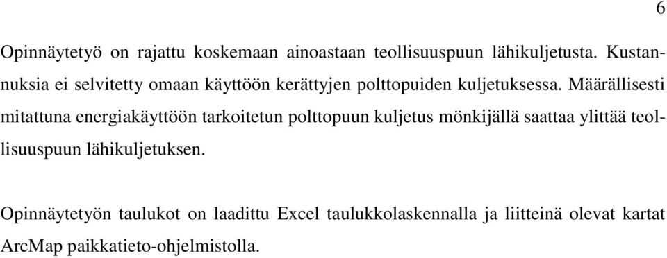 Määrällisesti mitattuna energiakäyttöön tarkoitetun polttopuun kuljetus mönkijällä saattaa ylittää