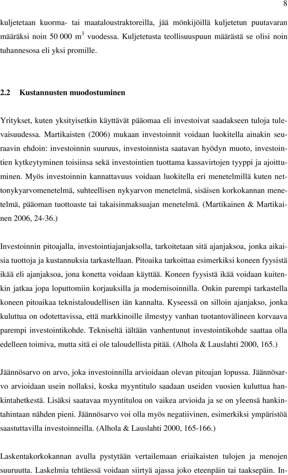 2 Kustannusten muodostuminen Yritykset, kuten yksityisetkin käyttävät pääomaa eli investoivat saadakseen tuloja tulevaisuudessa.