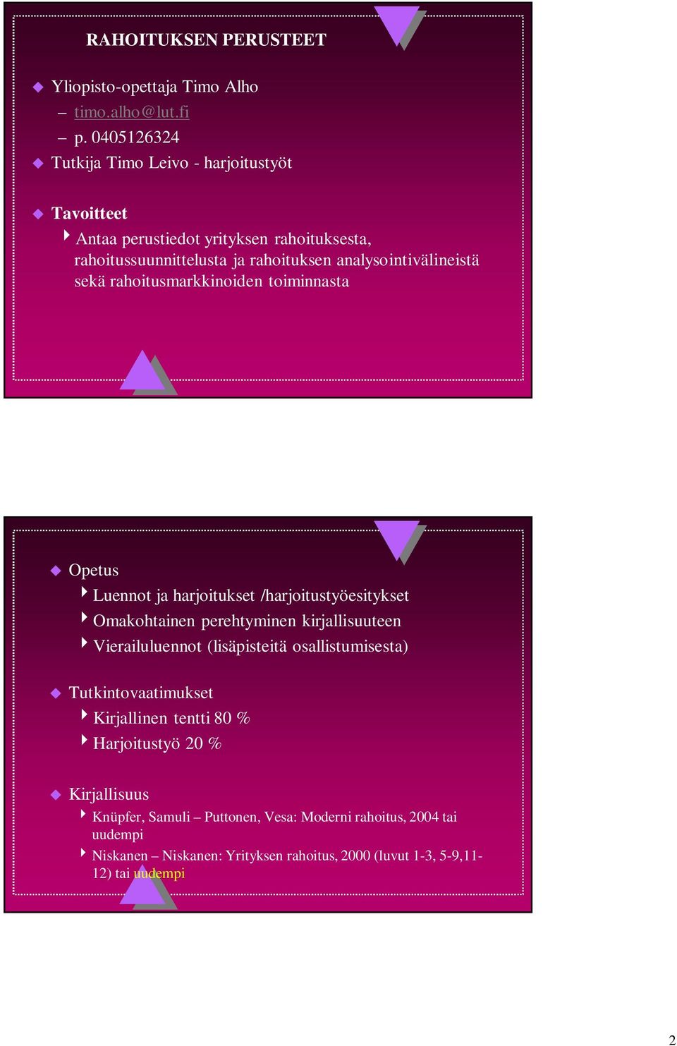 analysointivälineistä sekä rahoitusmarkkinoiden toiminnasta Opetus Luennot ja harjoitukset /harjoitustyöesitykset Omakohtainen perehtyminen kirjallisuuteen