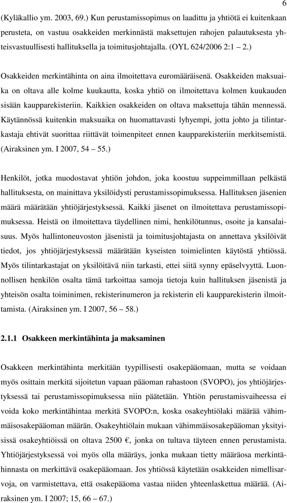 (OYL 624/2006 2:1 2.) Osakkeiden merkintähinta on aina ilmoitettava euromääräisenä.