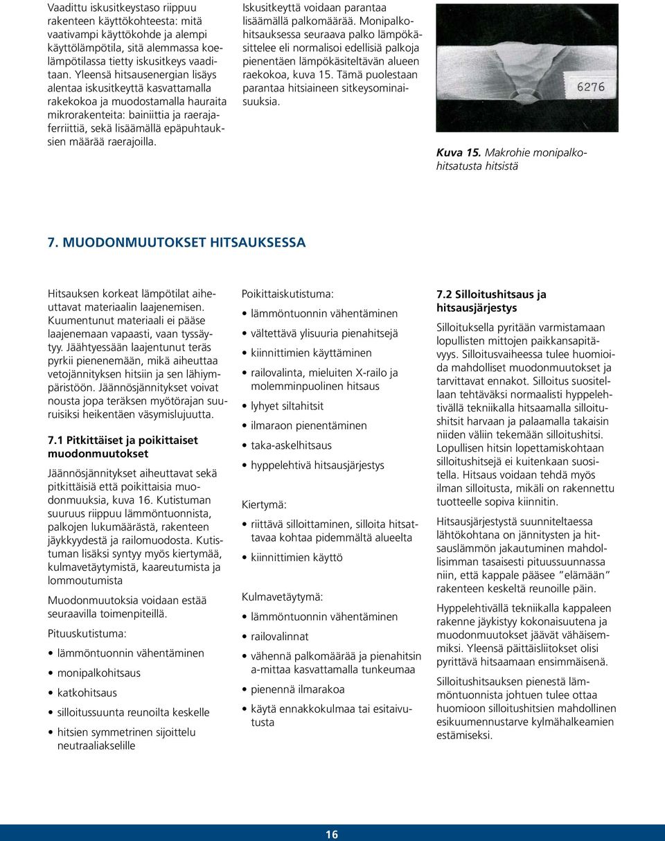 raerajoilla. Iskusitkeyttä voidaan parantaa lisäämällä palkomäärää.