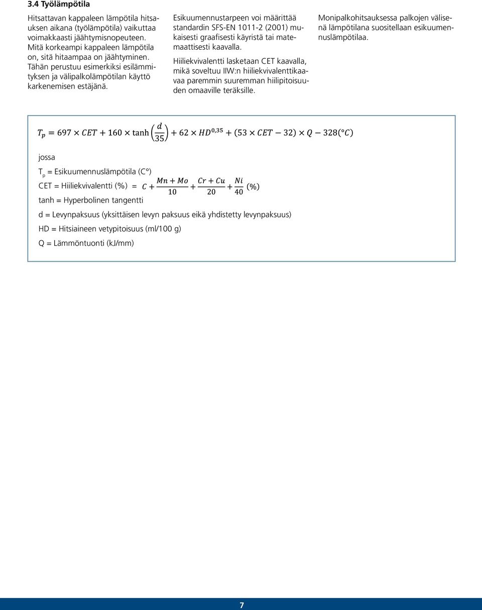 Esikuumennustarpeen voi määrittää standardin SFS-EN 1011-2 (2001) mukaisesti graafisesti käyristä tai matemaattisesti kaavalla.