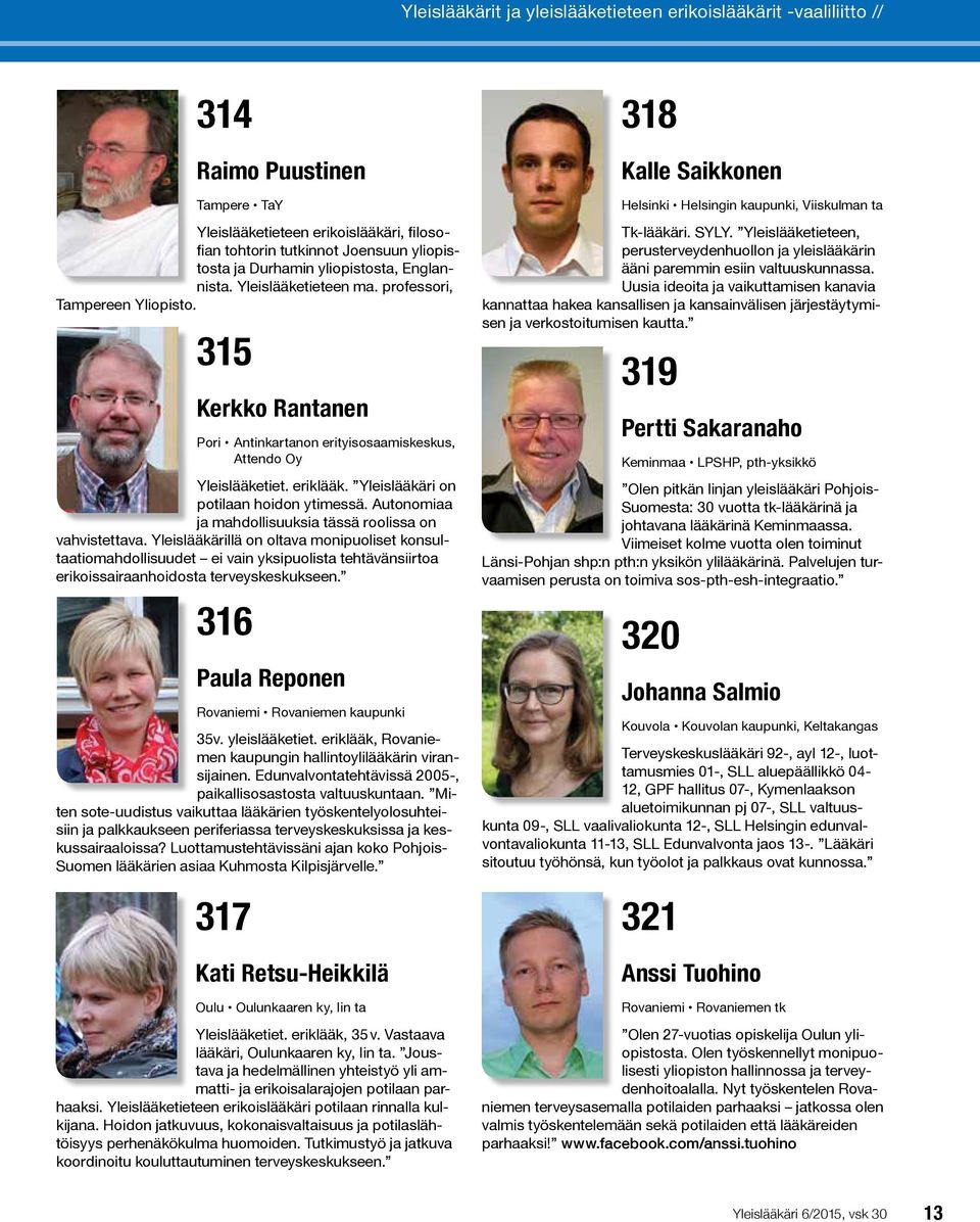 eriklääk. Yleislääkäri on potilaan hoidon ytimes sä. Autonomiaa ja mahdollisuuksia tässä roolissa on vahvistettava.
