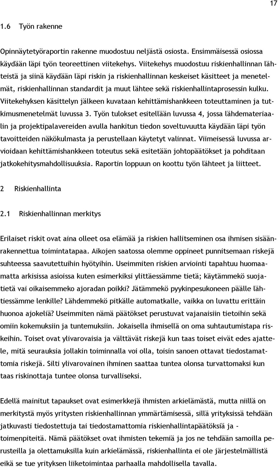 riskienhallintaprosessin kulku. Viitekehyksen käsittelyn jälkeen kuvataan kehittämishankkeen toteuttaminen ja tutkimusmenetelmät luvussa 3.