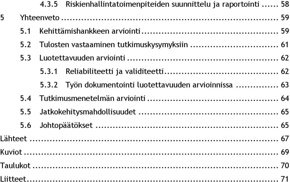 .. 62 5.3.1 Reliabiliteetti ja validiteetti... 62 5.3.2 Työn dokumentointi luotettavuuden arvioinnissa... 63 5.