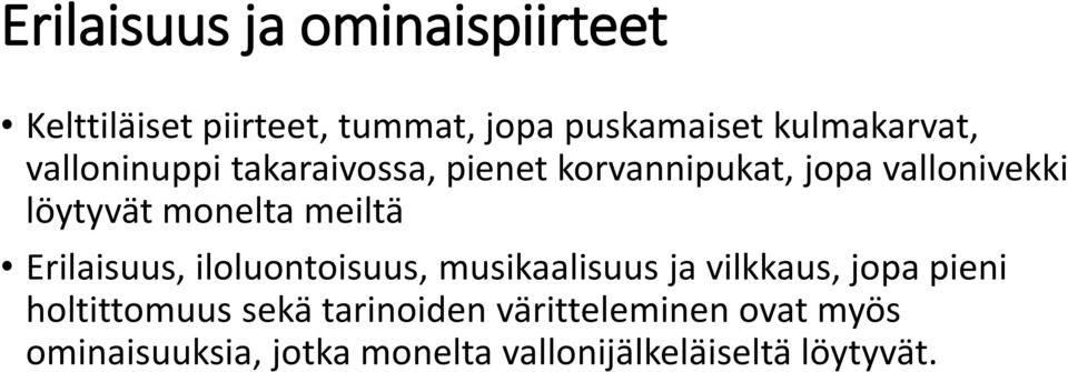 Erilaisuus, iloluontoisuus, musikaalisuus ja vilkkaus, jopa pieni holtittomuus sekä