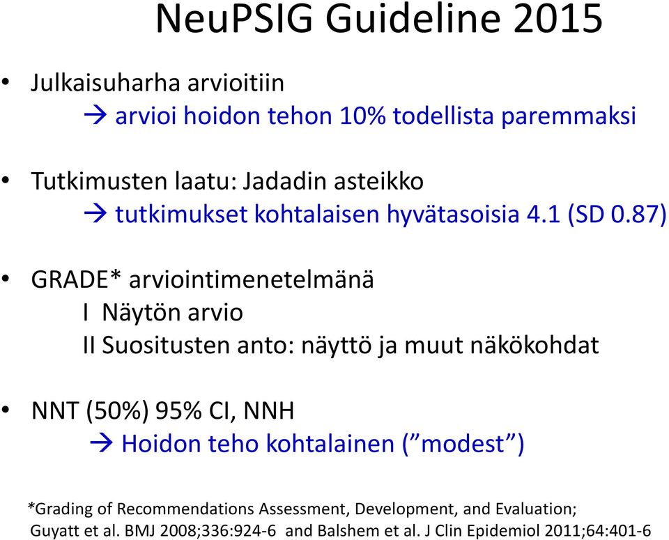 87) GRADE* arviointimenetelmänä I Näytön arvio II Suositusten anto: näyttö ja muut näkökohdat NNT (50%) 95% CI, NNH