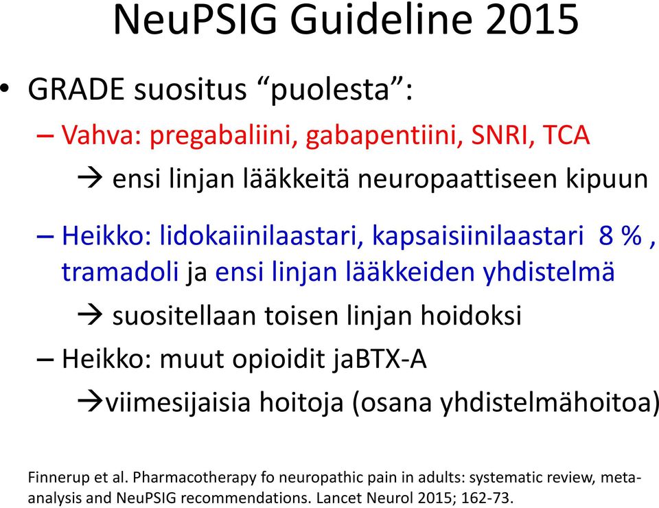 suositellaan toisen linjan hoidoksi Heikko: muut opioidit jabtx-a viimesijaisia hoitoja (osana yhdistelmähoitoa) Finnerup et