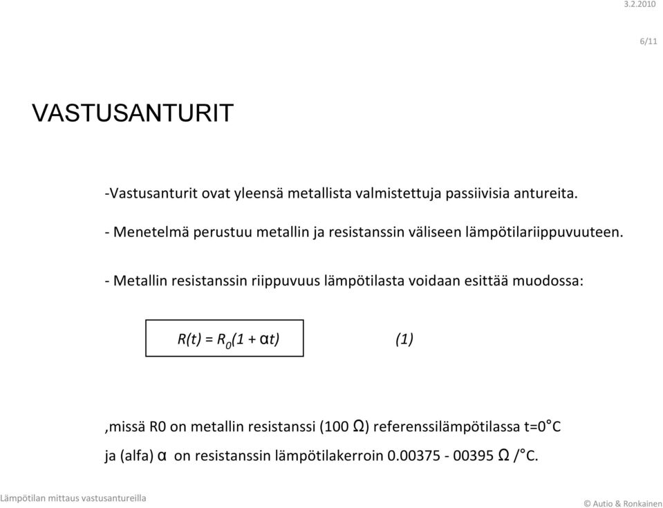 - Metallin resistanssin riippuvuus lämpötilasta voidaan esittää muodossa: R(t) = R 0 (1 + αt)