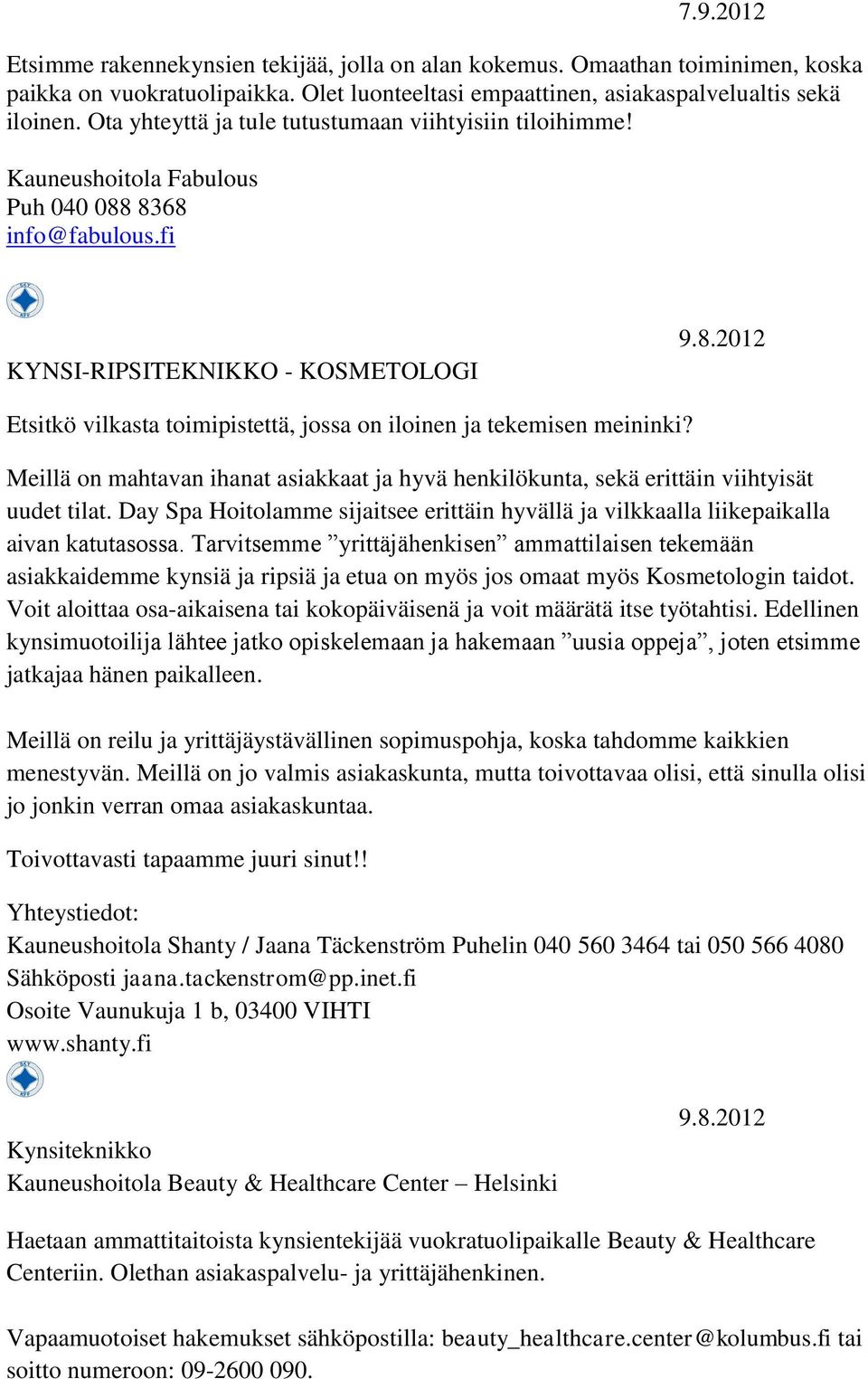 fi KYNSI-RIPSITEKNIKKO - KOSMETOLOGI Etsitkö vilkasta toimipistettä, jossa on iloinen ja tekemisen meininki?