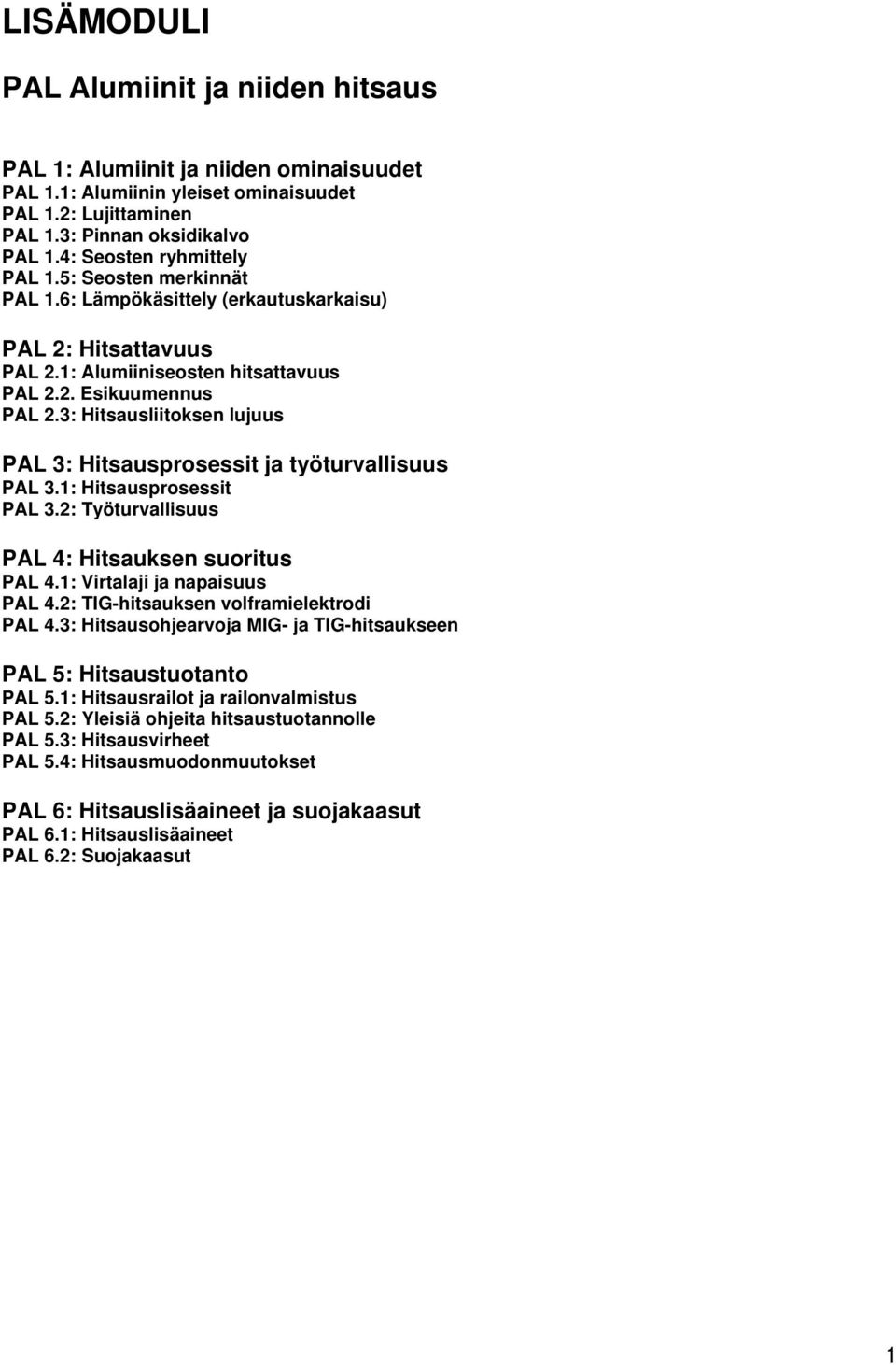 3: Hitsausliitoksen lujuus PAL 3: Hitsausprosessit ja työturvallisuus PAL 3.1: Hitsausprosessit PAL 3.2: Työturvallisuus PAL 4: Hitsauksen suoritus PAL 4.1: Virtalaji ja napaisuus PAL 4.