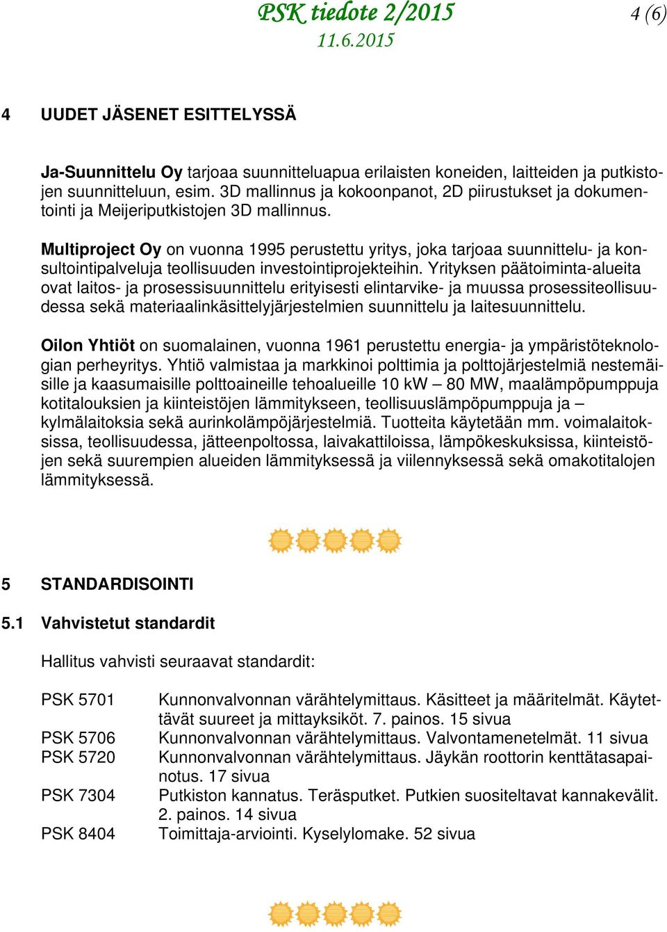 Multiproject Oy on vuonna 1995 perustettu yritys, joka tarjoaa suunnittelu- ja konsultointipalveluja teollisuuden investointiprojekteihin.