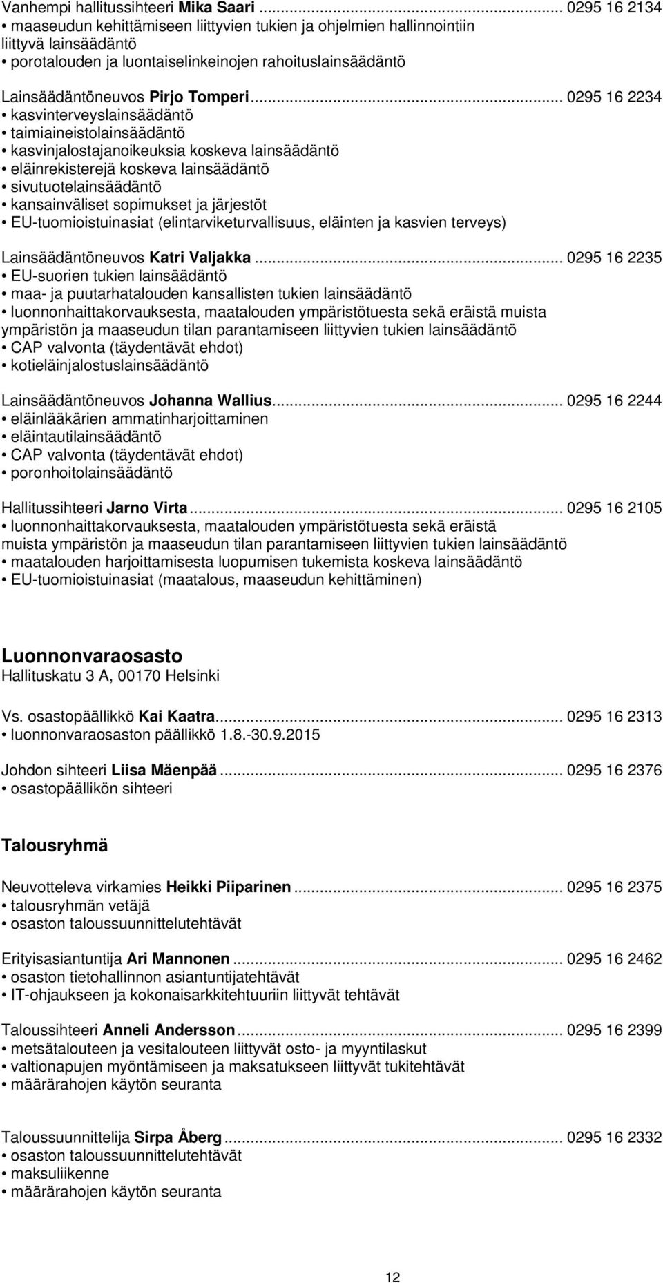 .. 0295 16 2234 kasvinterveyslainsäädäntö taimiaineistolainsäädäntö kasvinjalostajanoikeuksia koskeva lainsäädäntö eläinrekisterejä koskeva lainsäädäntö sivutuotelainsäädäntö kansainväliset