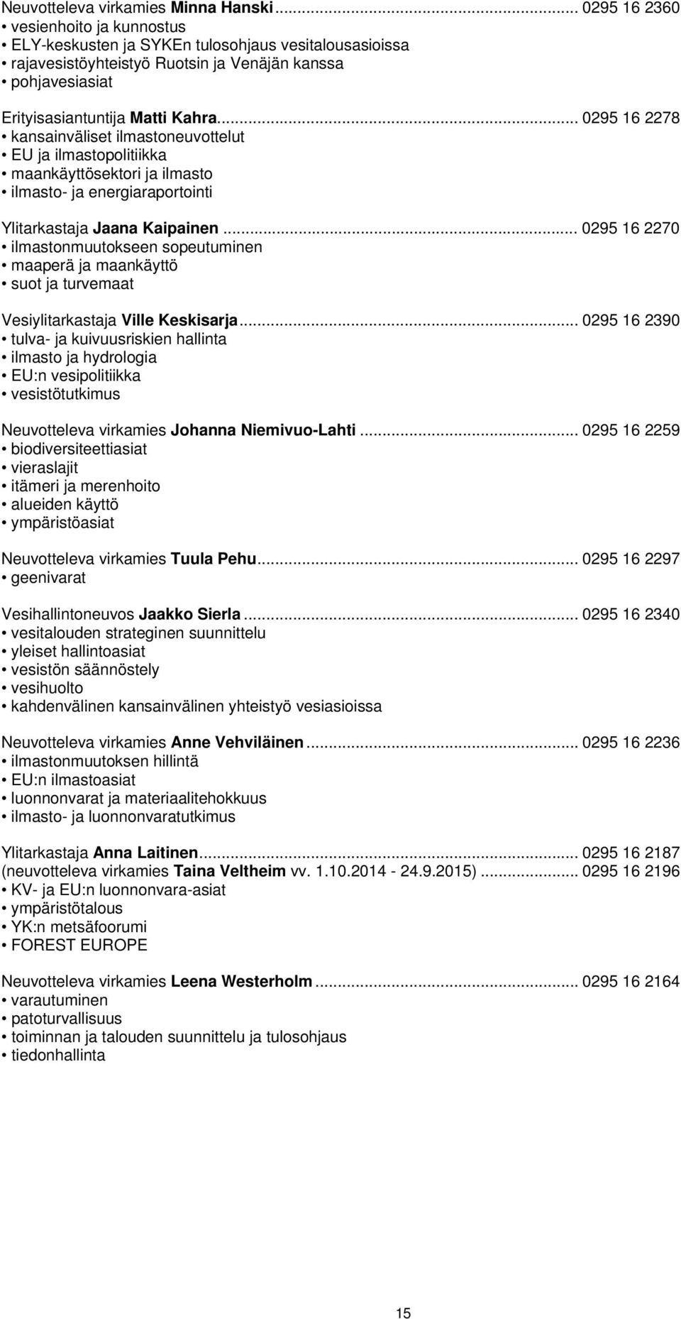 .. 0295 16 2278 kansainväliset ilmastoneuvottelut EU ja ilmastopolitiikka maankäyttösektori ja ilmasto ilmasto- ja energiaraportointi Ylitarkastaja Jaana Kaipainen.