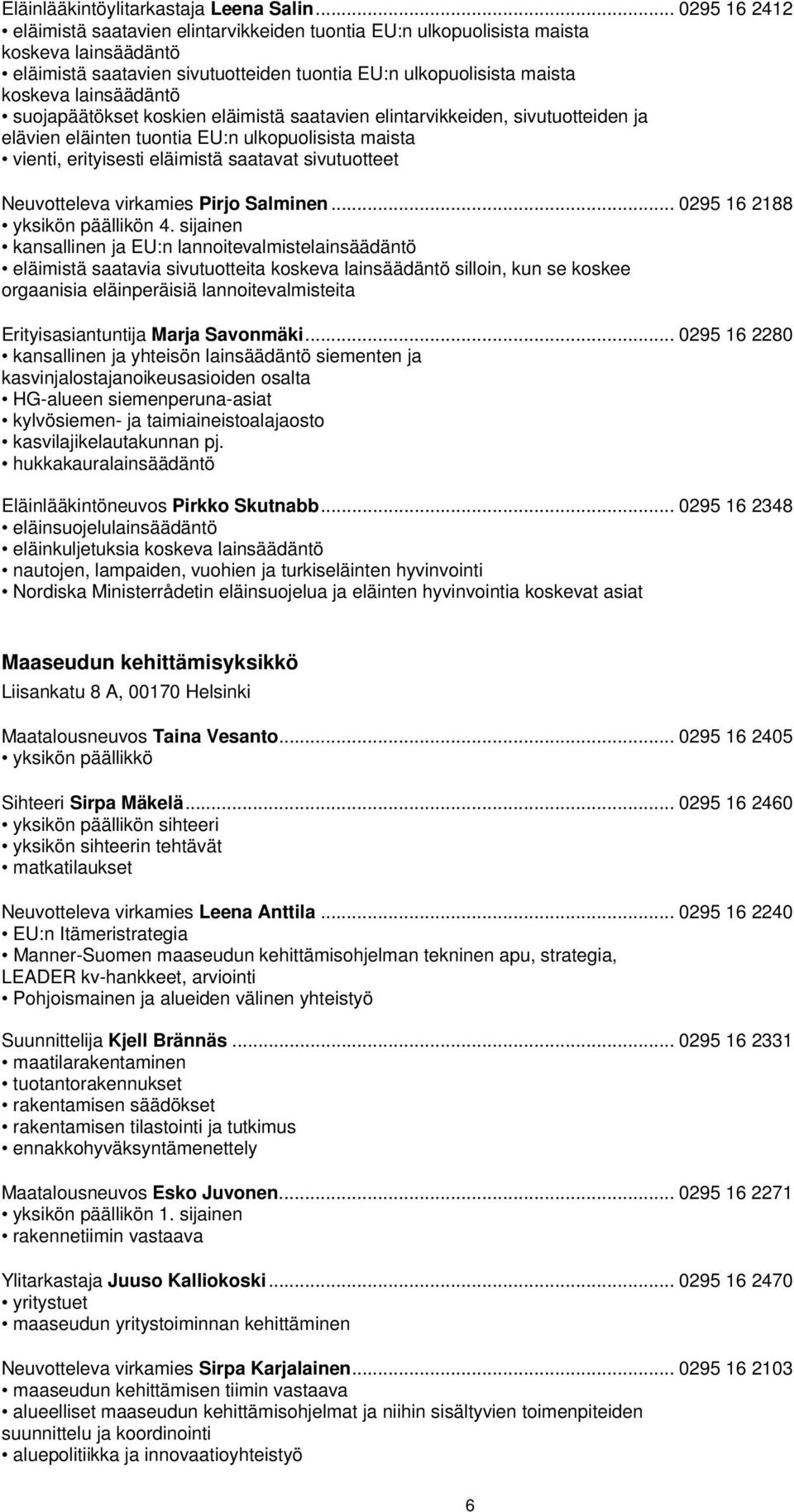 suojapäätökset koskien eläimistä saatavien elintarvikkeiden, sivutuotteiden ja elävien eläinten tuontia EU:n ulkopuolisista maista vienti, erityisesti eläimistä saatavat sivutuotteet Neuvotteleva