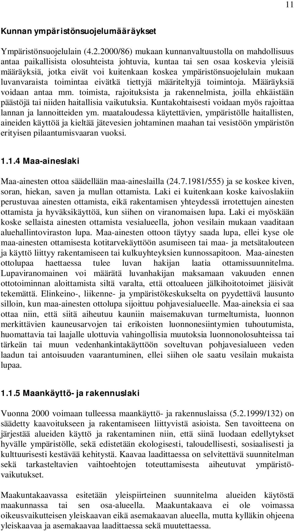 mukaan luvanvaraista toimintaa eivätkä tiettyjä määriteltyjä toimintoja. Määräyksiä voidaan antaa mm.